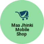 Business logo of Maa jhinki mobile shop
