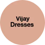 Business logo of Vijay dresses