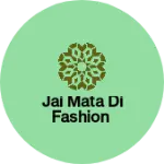 Business logo of Jai Mata di fashion