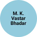Business logo of M. K. Vastar bhadar