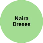 Business logo of Naira Dreses
