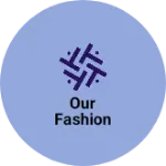 Business logo of Our Fashion