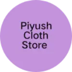 Business logo of Piyush Cloth Store