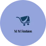 Business logo of M M fashion
