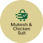 Business logo of Mukesh & chicken suit