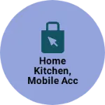 Business logo of Home kitchen, mobile accessories