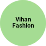 Business logo of Vihan Fashion