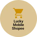 Business logo of Lucky mobile shopee