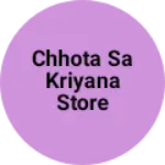 Business logo of Chhota sa kriyana Store