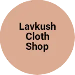 Business logo of Lavkush cloth shop