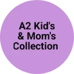 Business logo of A2 Kid's & Mom's Collection