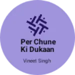 Business logo of Per chune ki dukaan