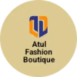 Business logo of Atul fashion boutique
