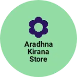 Business logo of Aradhna kirana store
