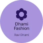 Business logo of DHAMI fashion garments
