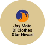 Business logo of Jay mata di clothes stor niwari