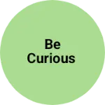 Business logo of Be curious