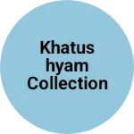 Business logo of Khatushyam Collection