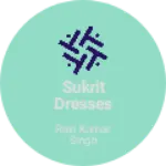 Business logo of Sukrit Dresses