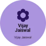 Business logo of Vijay Jaiswal