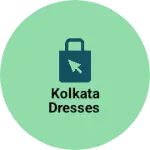 Business logo of Kolkata dresses