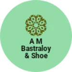 Business logo of A M Bastraloy & Shoe House
