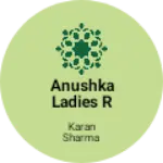 Business logo of Anushka LADIES READYMADE GARMENTS
