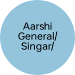 Business logo of Aarshi General/singar/kirana store