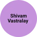 Business logo of Shivam Vastralay