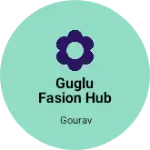 Business logo of Guglu Fasion hub