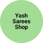 Business logo of Yash Sarees Shop based out of Bangalore