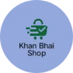 Business logo of Khan Bhai shop