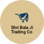Business logo of Shri Bala Ji trading co
