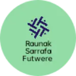 Business logo of Raunak sarrafa futwere