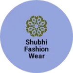Business logo of Shubhi fashion wear