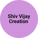 Business logo of Shiv Vijay creation