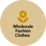 Business logo of Wholesale fashion clothes