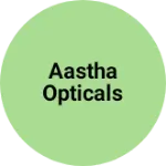 Business logo of Aastha opticals