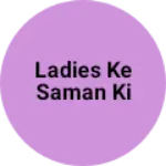Business logo of Ladies ke Saman ki