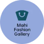 Business logo of Mahi fashion gallery