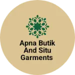 Business logo of Apna butik and situ garments
