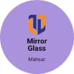 Business logo of Mirror glass