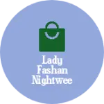 Business logo of Lady fashan nightwee