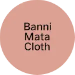 Business logo of Banni mata cloth haush