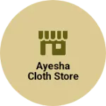 Business logo of Ayesha cloth store
