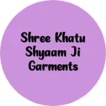 Business logo of shree khatu shyaam ji garments
