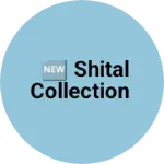 Business logo of 🆕 Shital Collection