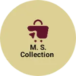 Business logo of M. S. Collection