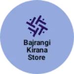 Business logo of Bajrangi kirana store