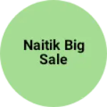 Business logo of Naitik big sale